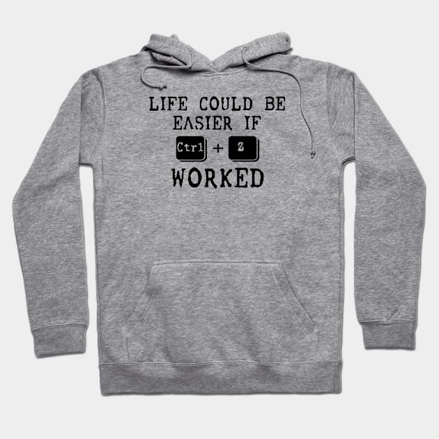 Life Could Be Easier If Ctrl + Z Worked Hoodie by sarabuild